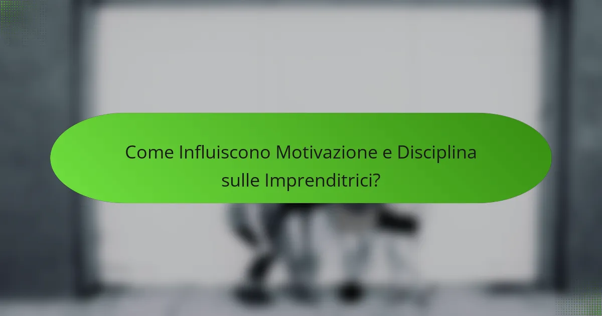 Come Influiscono Motivazione e Disciplina sulle Imprenditrici?