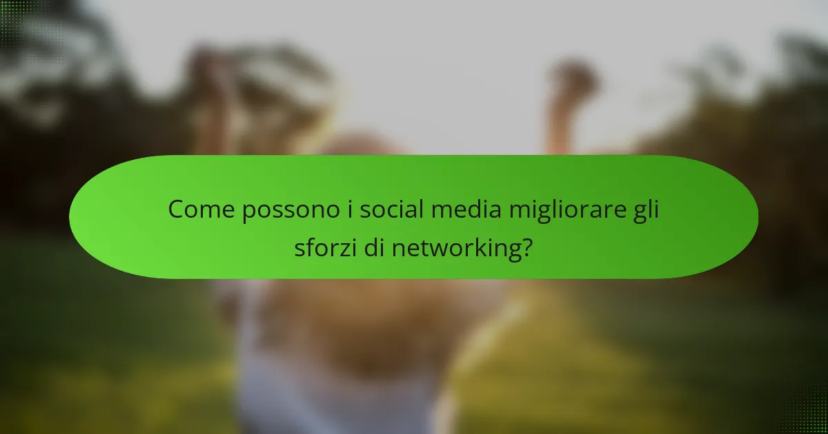Come possono i social media migliorare gli sforzi di networking?