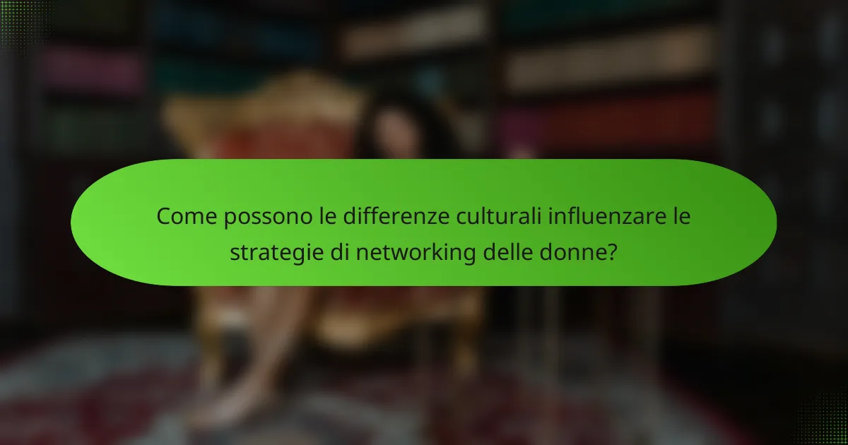 Come possono le differenze culturali influenzare le strategie di networking delle donne?