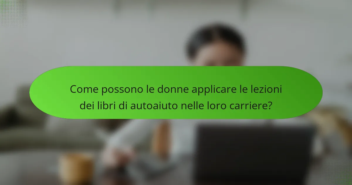 Come possono le donne applicare le lezioni dei libri di autoaiuto nelle loro carriere?