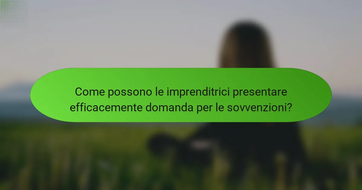 Come possono le imprenditrici presentare efficacemente domanda per le sovvenzioni?