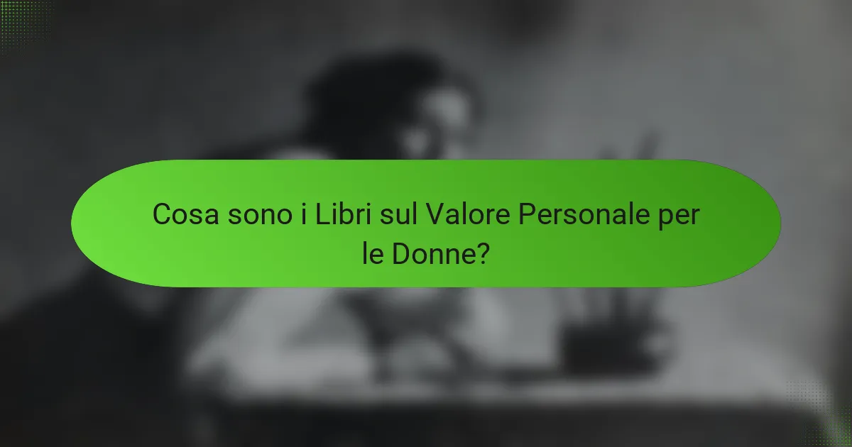 Cosa sono i Libri sul Valore Personale per le Donne?