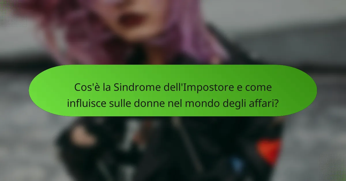 Cos'è la Sindrome dell'Impostore e come influisce sulle donne nel mondo degli affari?