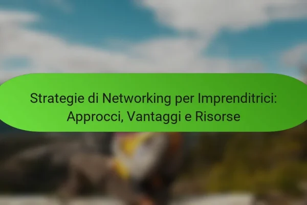 Strategie di Networking per Imprenditrici: Approcci, Vantaggi e Risorse