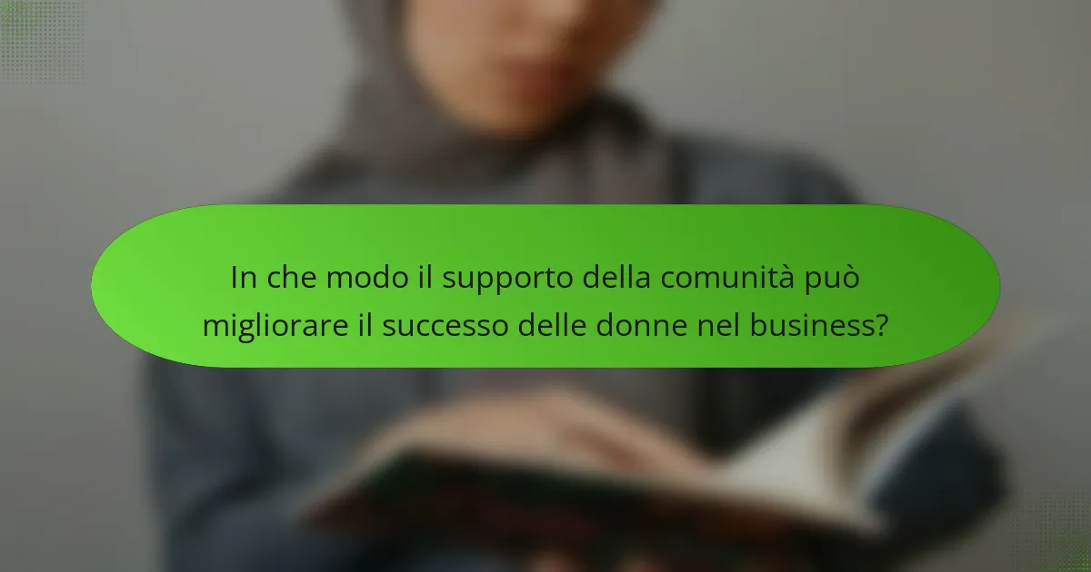 In che modo il supporto della comunità può migliorare il successo delle donne nel business?
