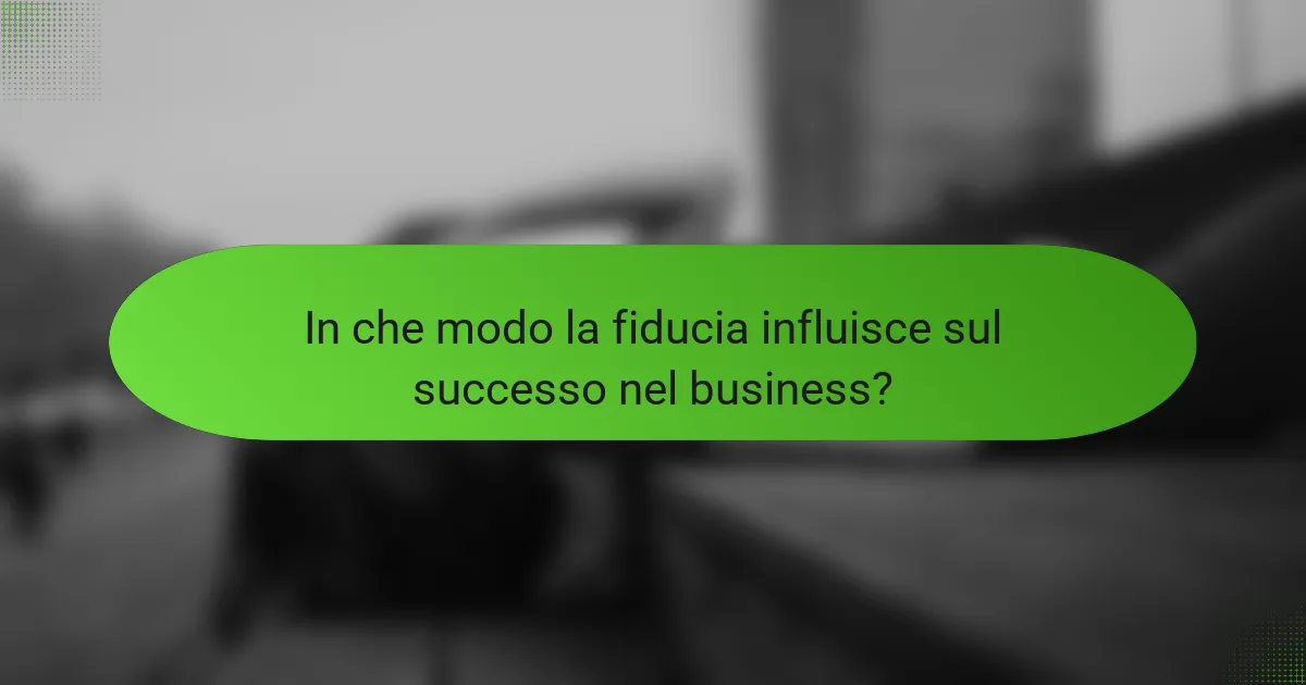 In che modo la fiducia influisce sul successo nel business?