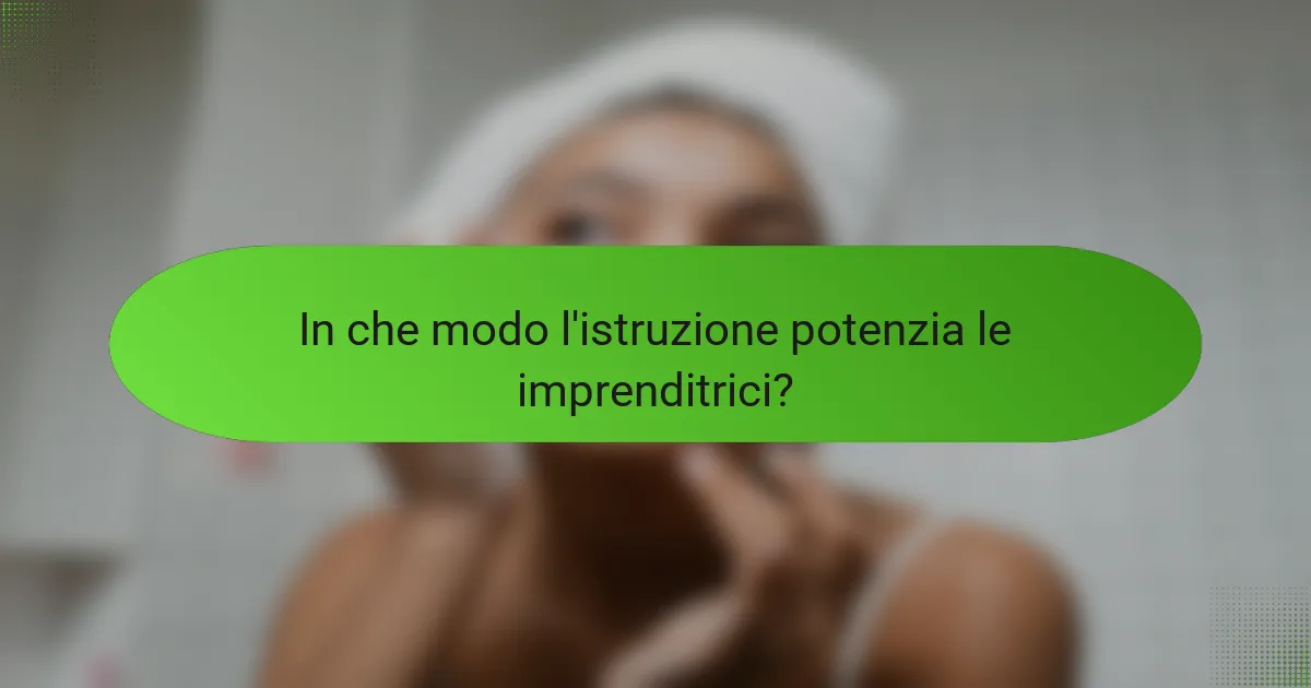 In che modo l'istruzione potenzia le imprenditrici?