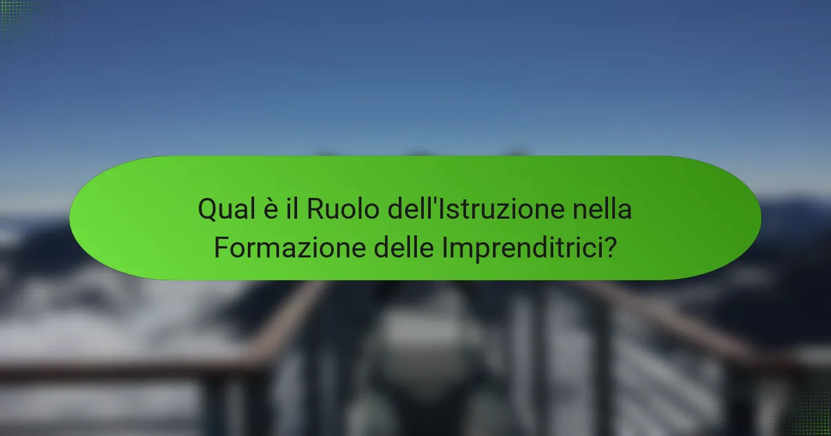 Qual è il Ruolo dell'Istruzione nella Formazione delle Imprenditrici?