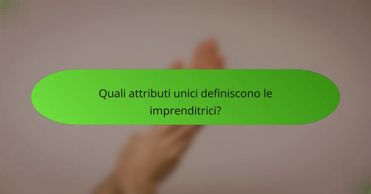 Quali attributi unici definiscono le imprenditrici?