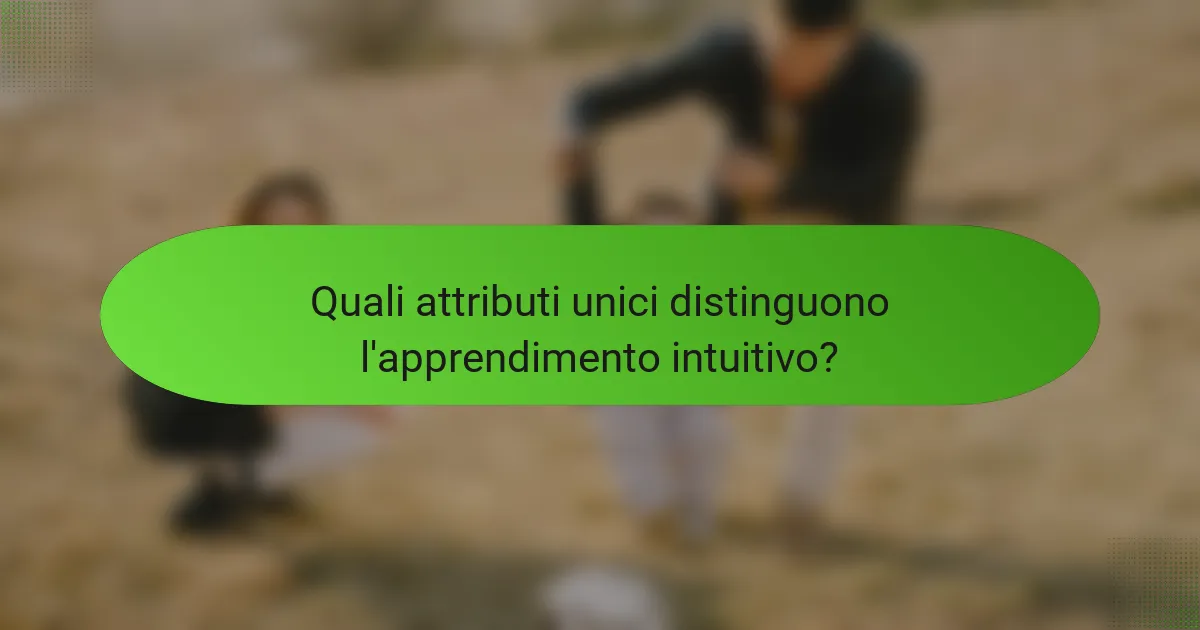 Quali attributi unici distinguono l'apprendimento intuitivo?