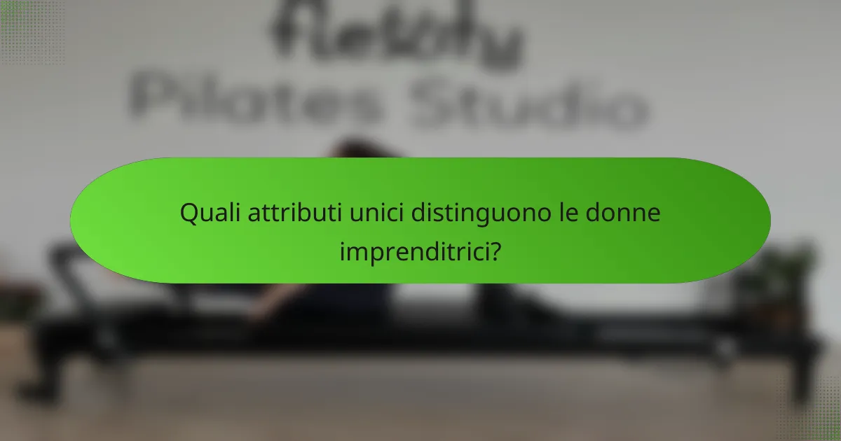 Quali attributi unici distinguono le donne imprenditrici?