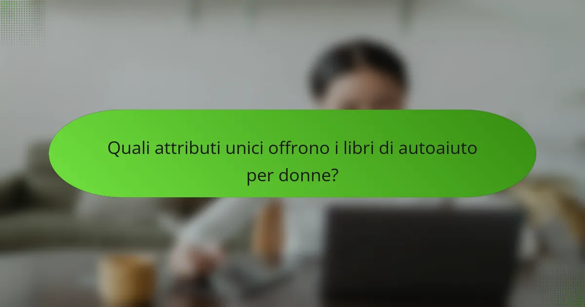 Quali attributi unici offrono i libri di autoaiuto per donne?