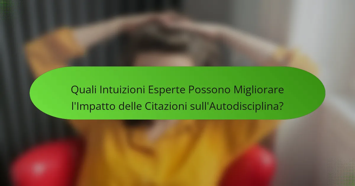 Quali Intuizioni Esperte Possono Migliorare l'Impatto delle Citazioni sull'Autodisciplina?
