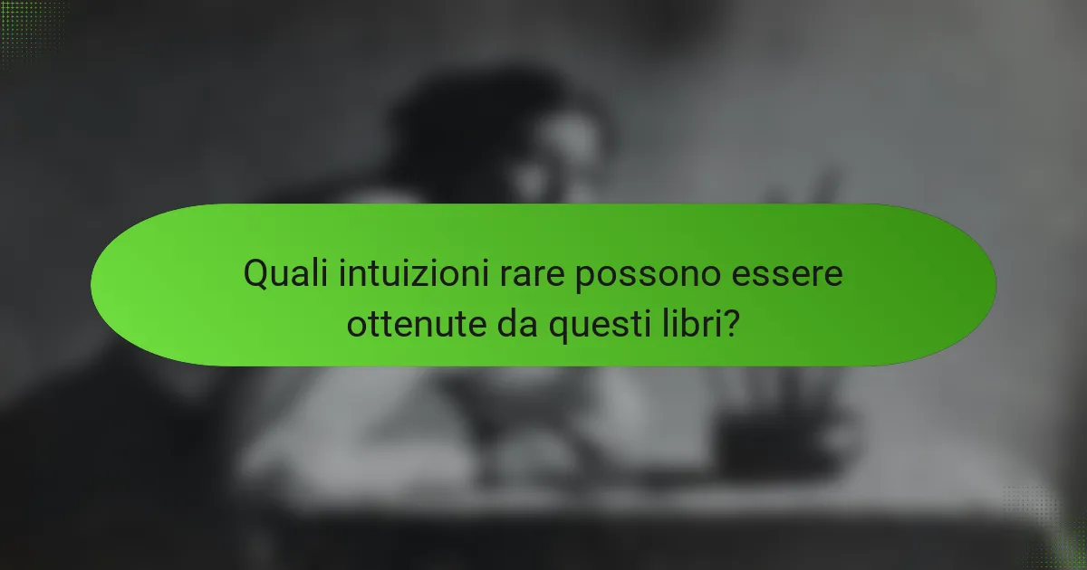 Quali intuizioni rare possono essere ottenute da questi libri?