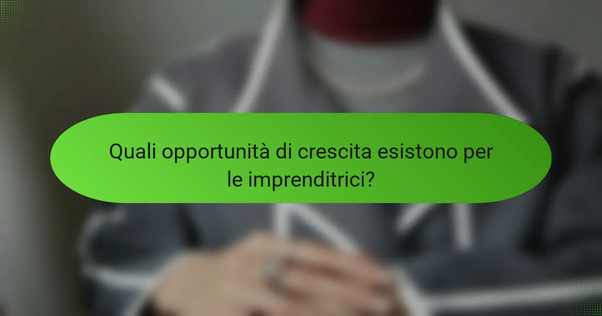 Quali opportunità di crescita esistono per le imprenditrici?