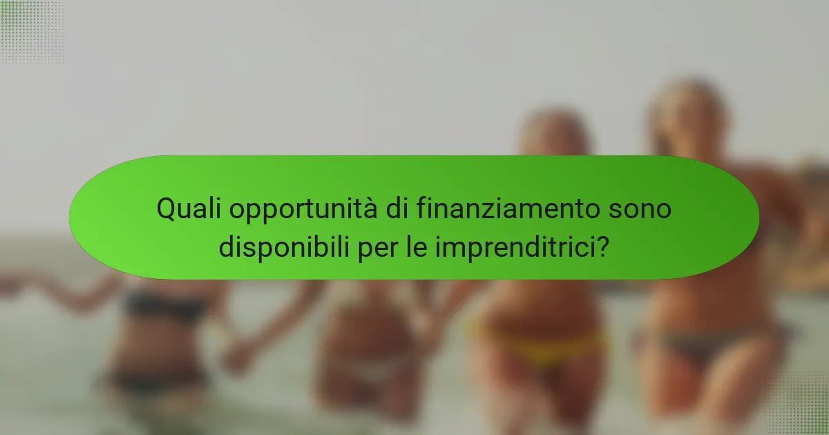 Quali opportunità di finanziamento sono disponibili per le imprenditrici?