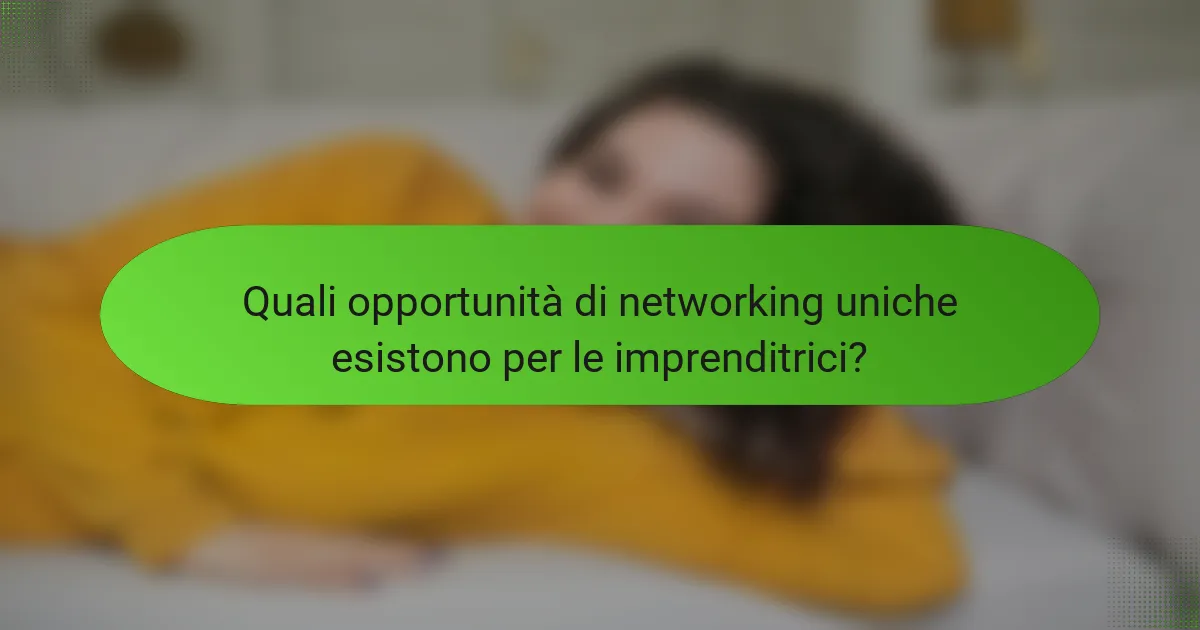Quali opportunità di networking uniche esistono per le imprenditrici?