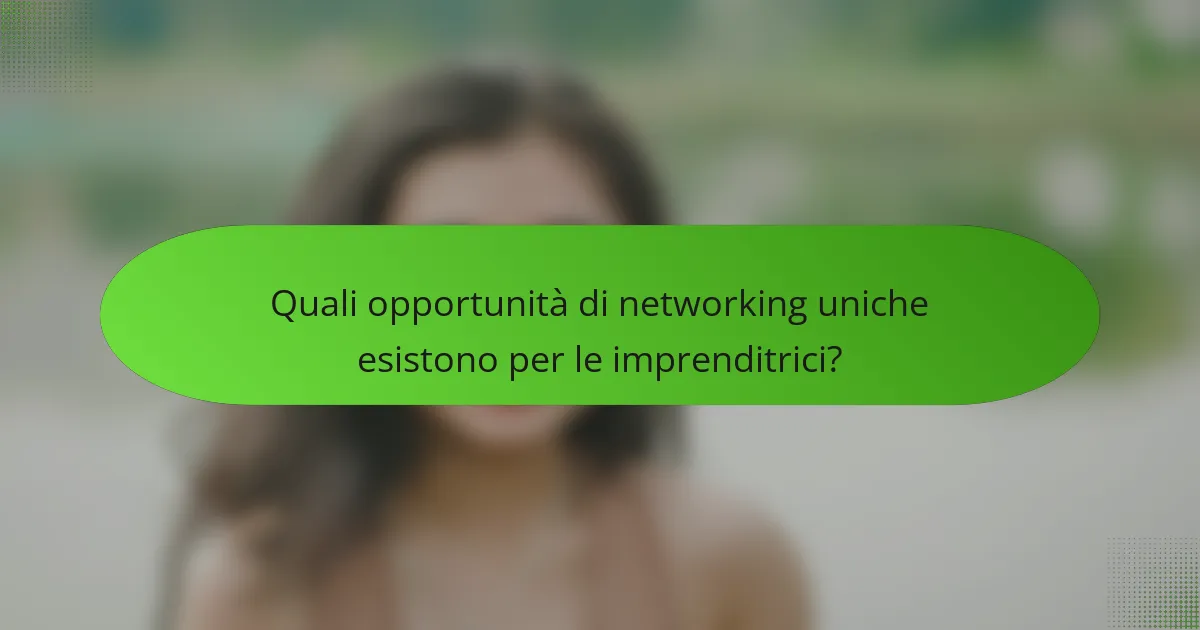 Quali opportunità di networking uniche esistono per le imprenditrici?