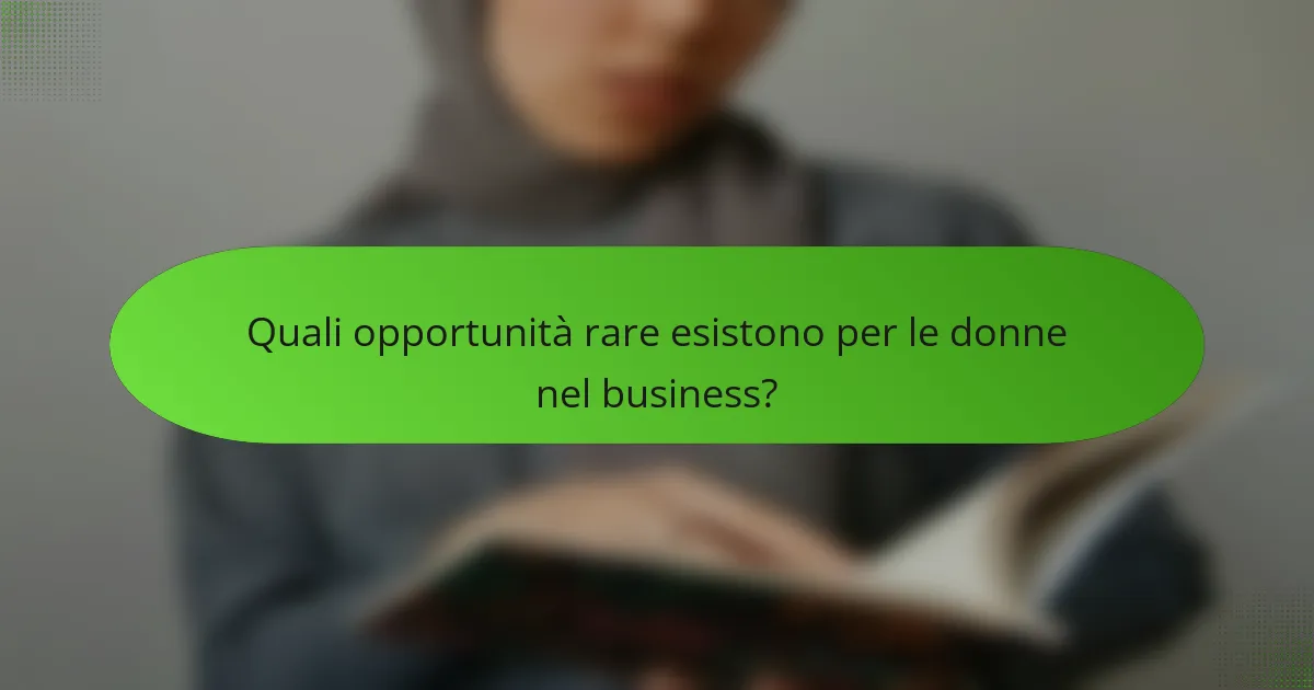 Quali opportunità rare esistono per le donne nel business?