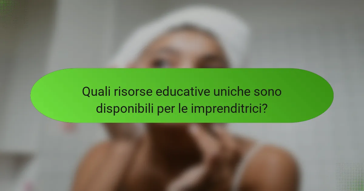 Quali risorse educative uniche sono disponibili per le imprenditrici?