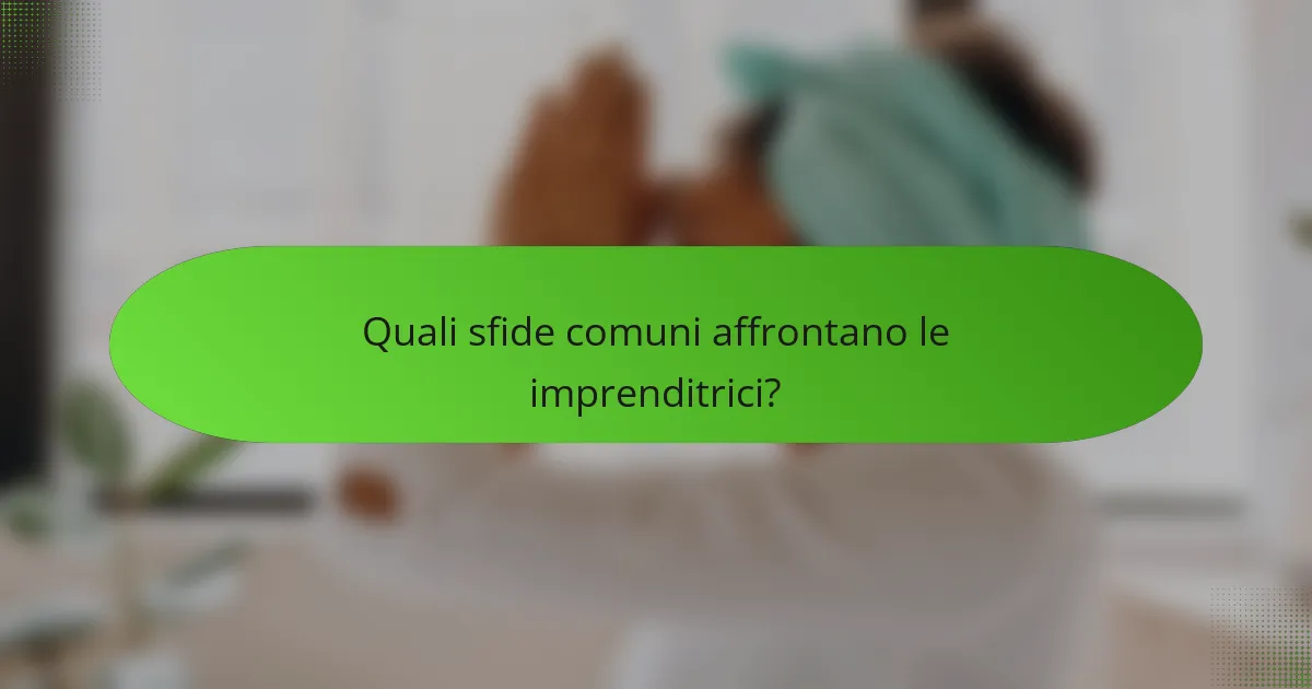 Quali sfide comuni affrontano le imprenditrici?