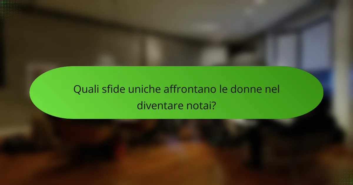 Quali sfide uniche affrontano le donne nel diventare notai?