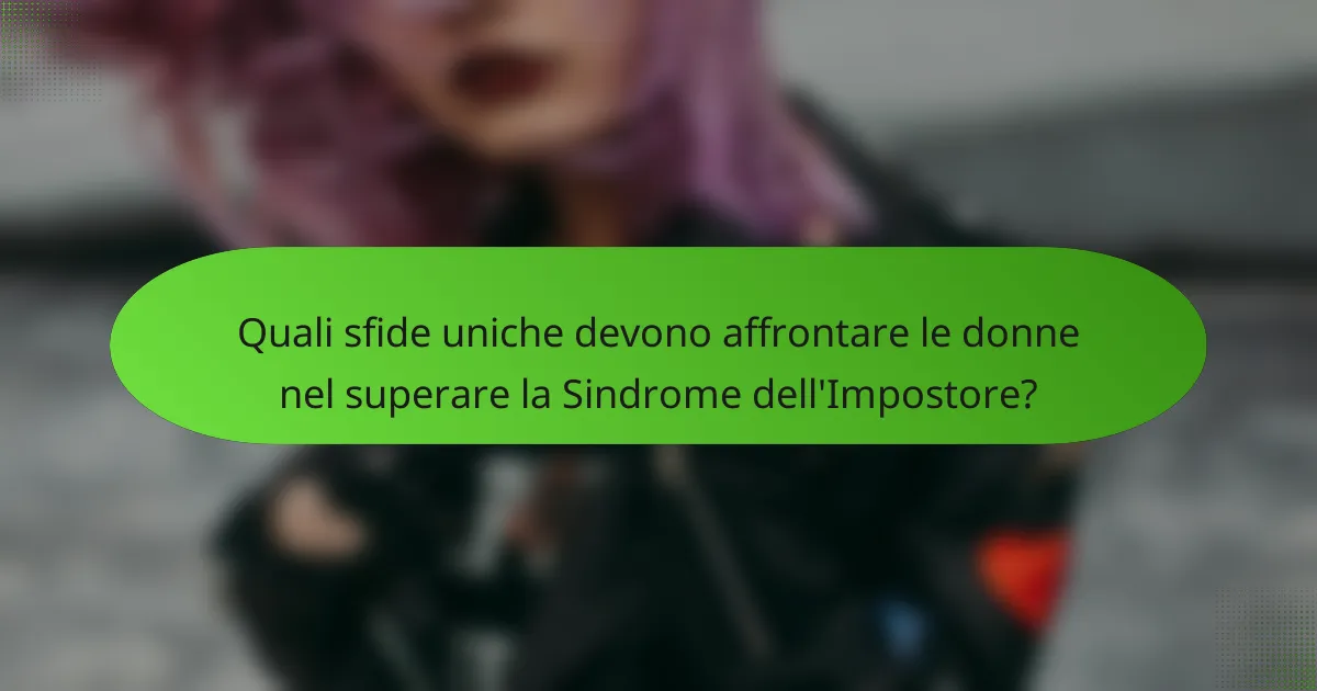 Quali sfide uniche devono affrontare le donne nel superare la Sindrome dell'Impostore?