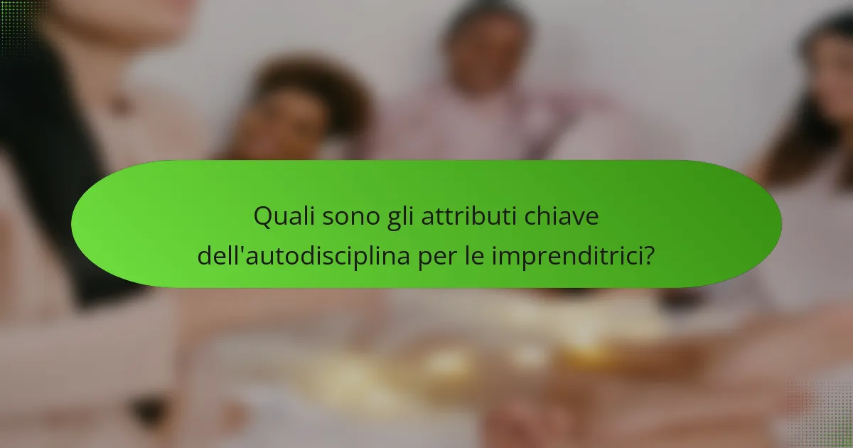 Quali sono gli attributi chiave dell'autodisciplina per le imprenditrici?