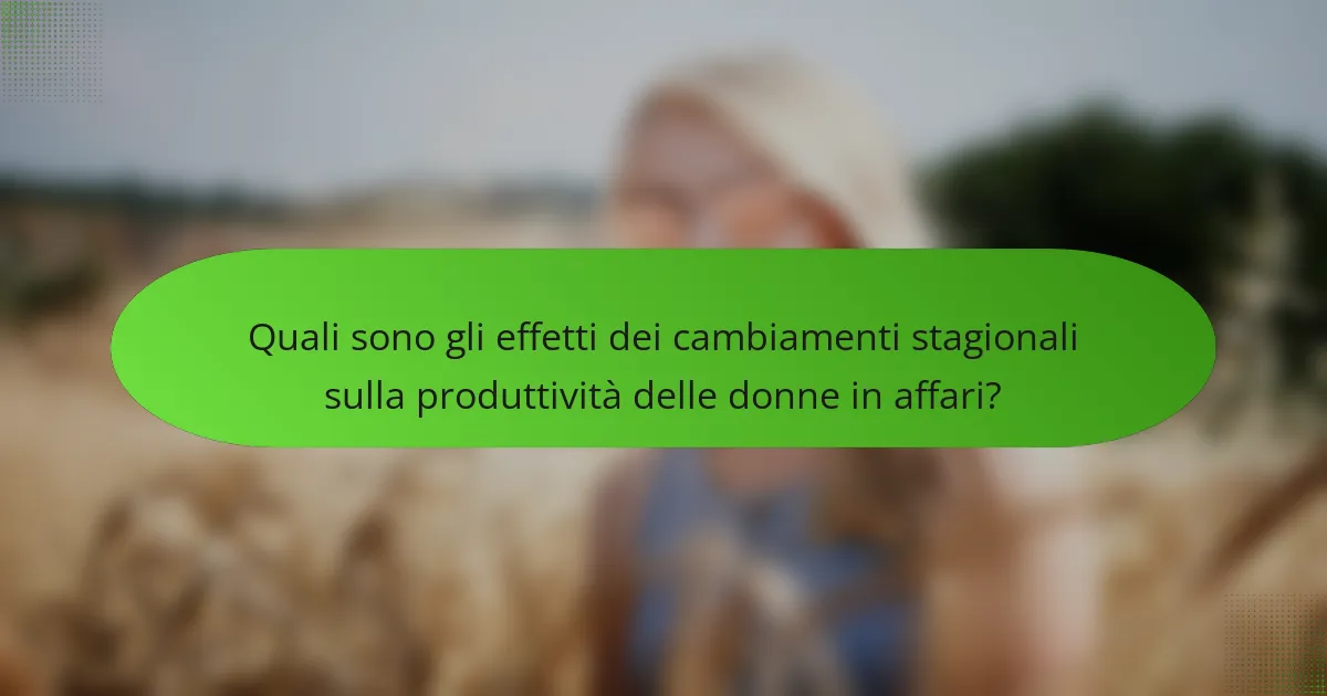 Quali sono gli effetti dei cambiamenti stagionali sulla produttività delle donne in affari?