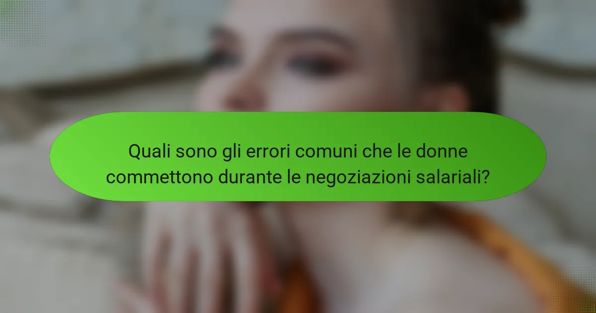 Quali sono gli errori comuni che le donne commettono durante le negoziazioni salariali?