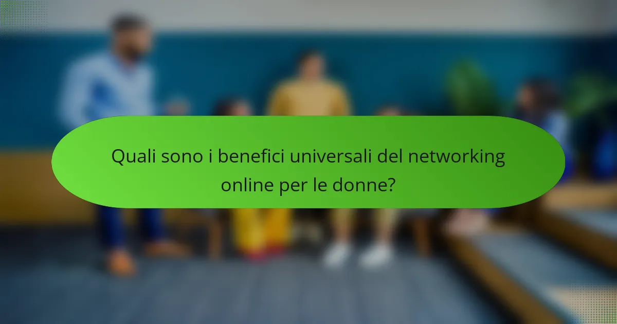 Quali sono i benefici universali del networking online per le donne?