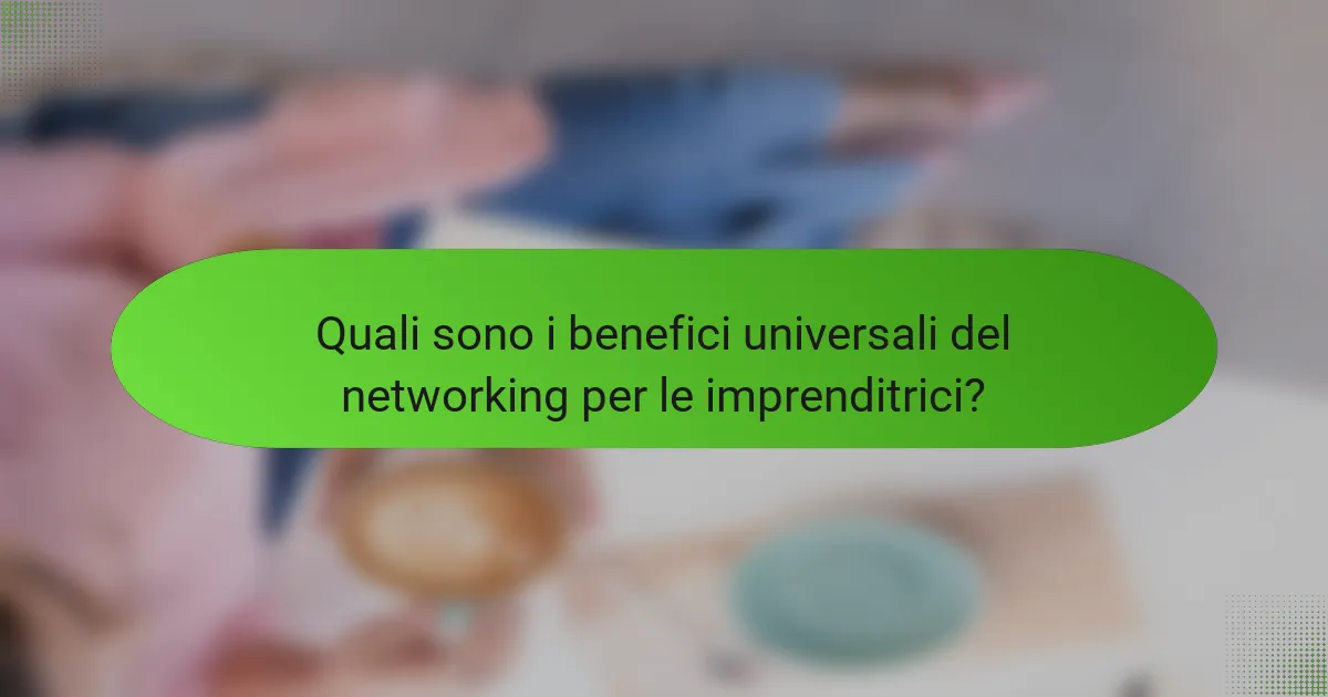 Quali sono i benefici universali del networking per le imprenditrici?