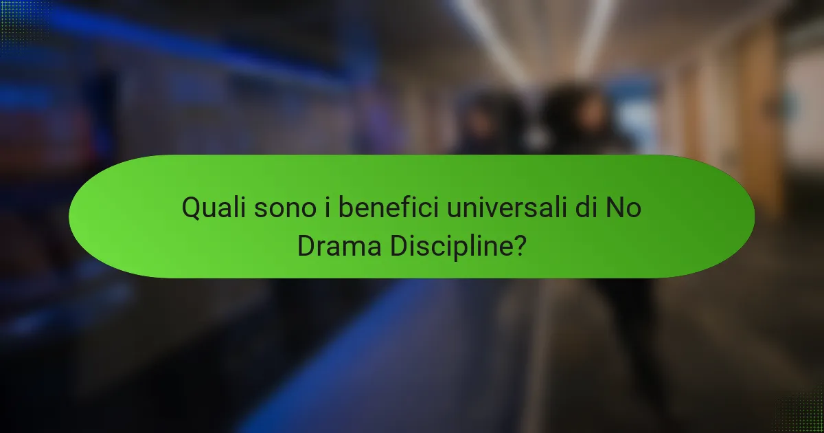 Quali sono i benefici universali di No Drama Discipline?