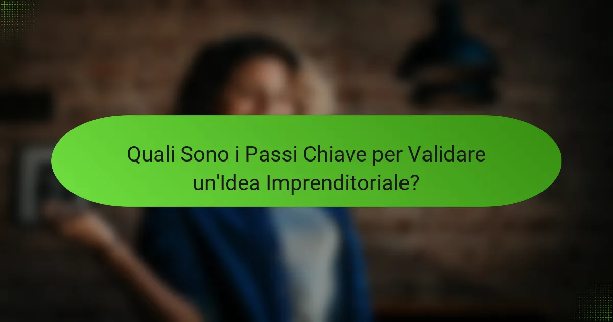 Quali Sono i Passi Chiave per Validare un'Idea Imprenditoriale?