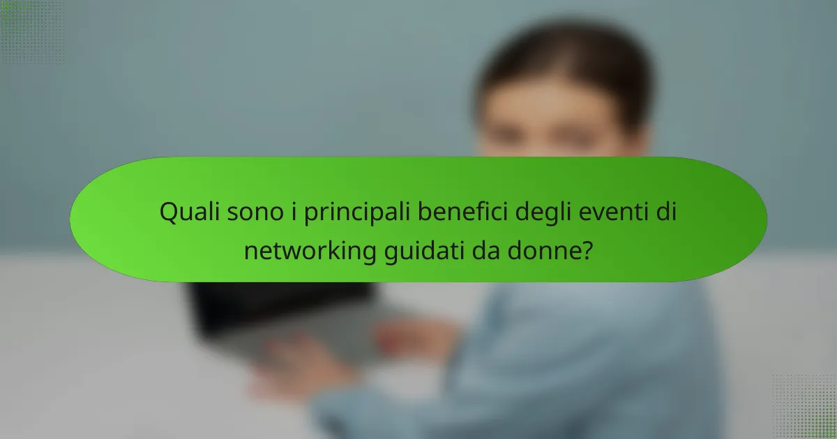 Quali sono i principali benefici degli eventi di networking guidati da donne?