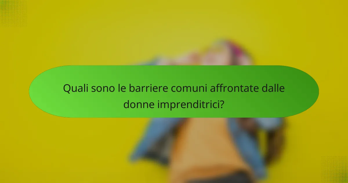 Quali sono le barriere comuni affrontate dalle donne imprenditrici?