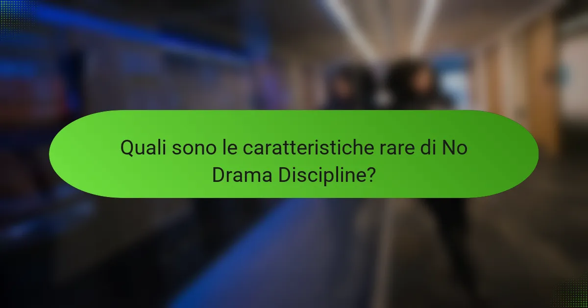 Quali sono le caratteristiche rare di No Drama Discipline?