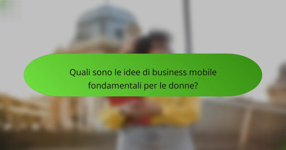 Quali sono le idee di business mobile fondamentali per le donne?