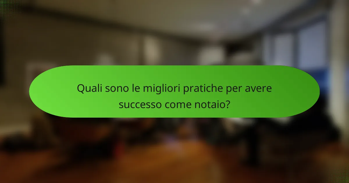 Quali sono le migliori pratiche per avere successo come notaio?
