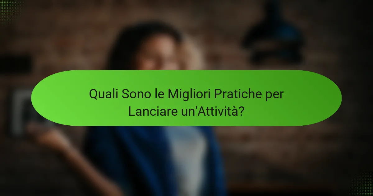 Quali Sono le Migliori Pratiche per Lanciare un'Attività?