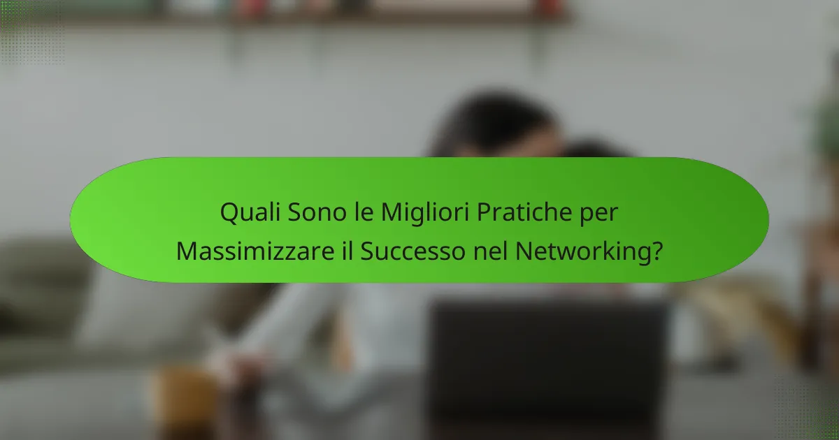 Quali Sono le Migliori Pratiche per Massimizzare il Successo nel Networking?