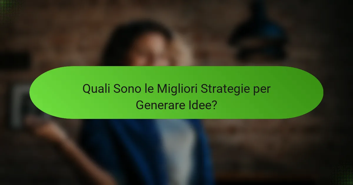 Quali Sono le Migliori Strategie per Generare Idee?