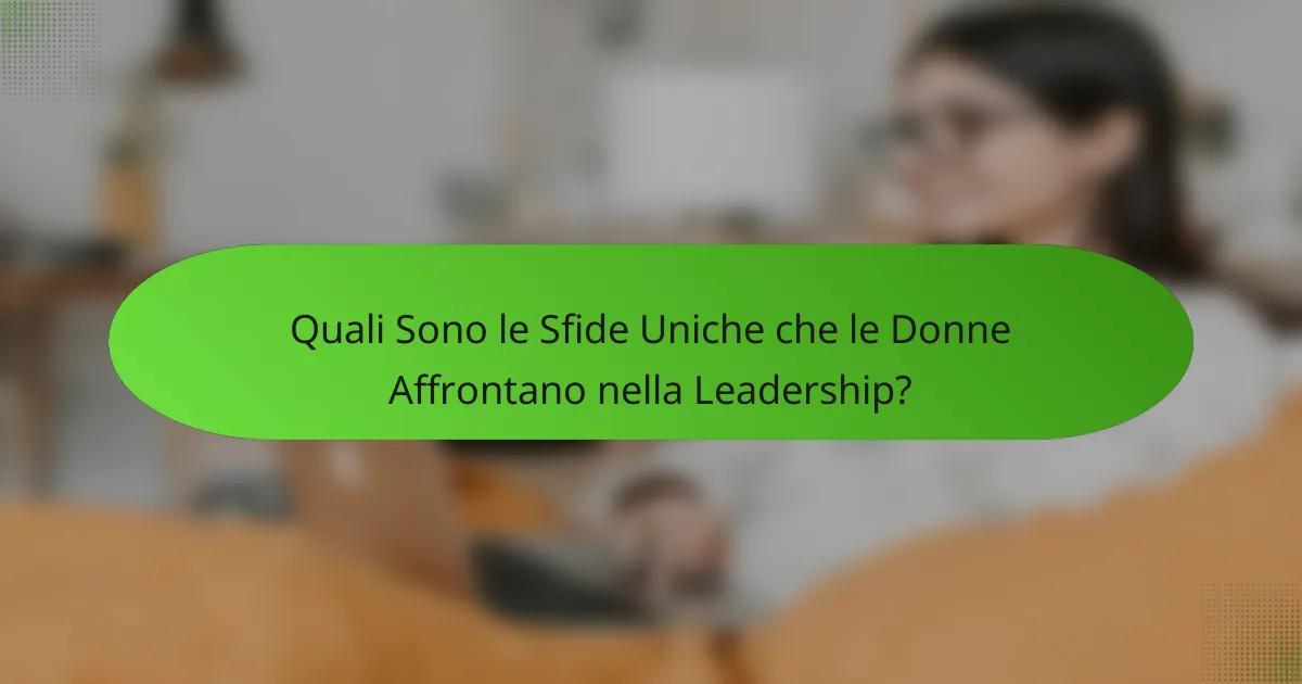 Quali Sono le Sfide Uniche che le Donne Affrontano nella Leadership?