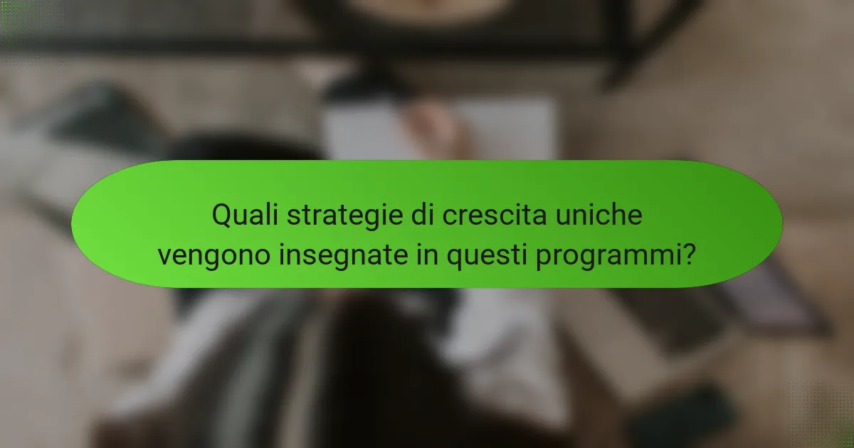 Quali strategie di crescita uniche vengono insegnate in questi programmi?