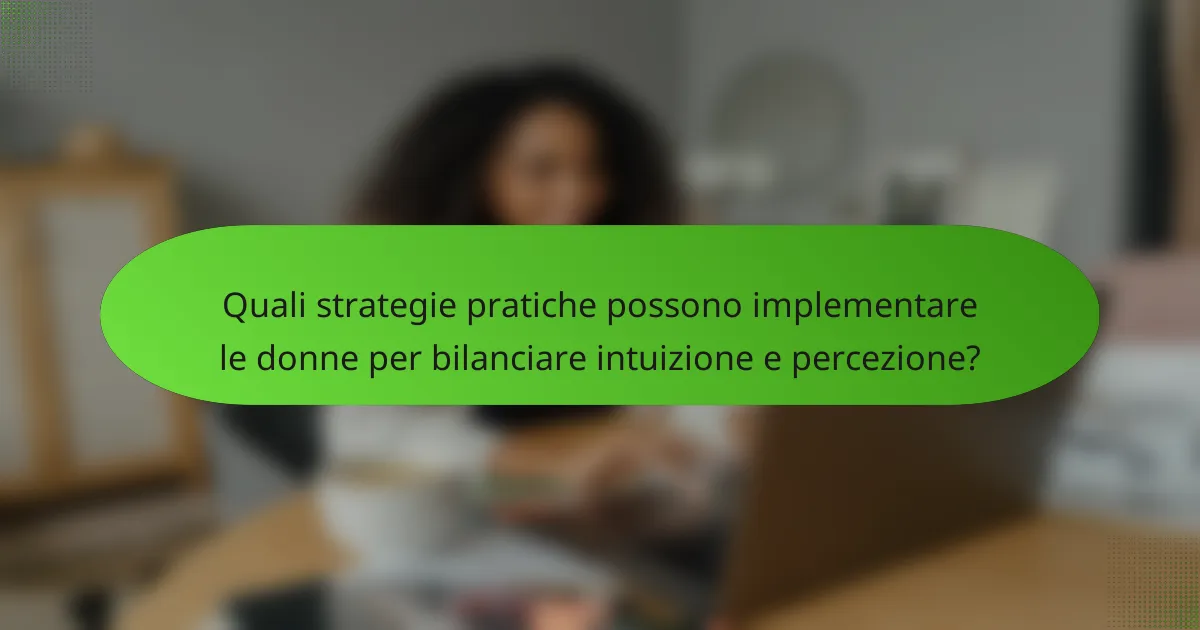 Quali strategie pratiche possono implementare le donne per bilanciare intuizione e percezione?