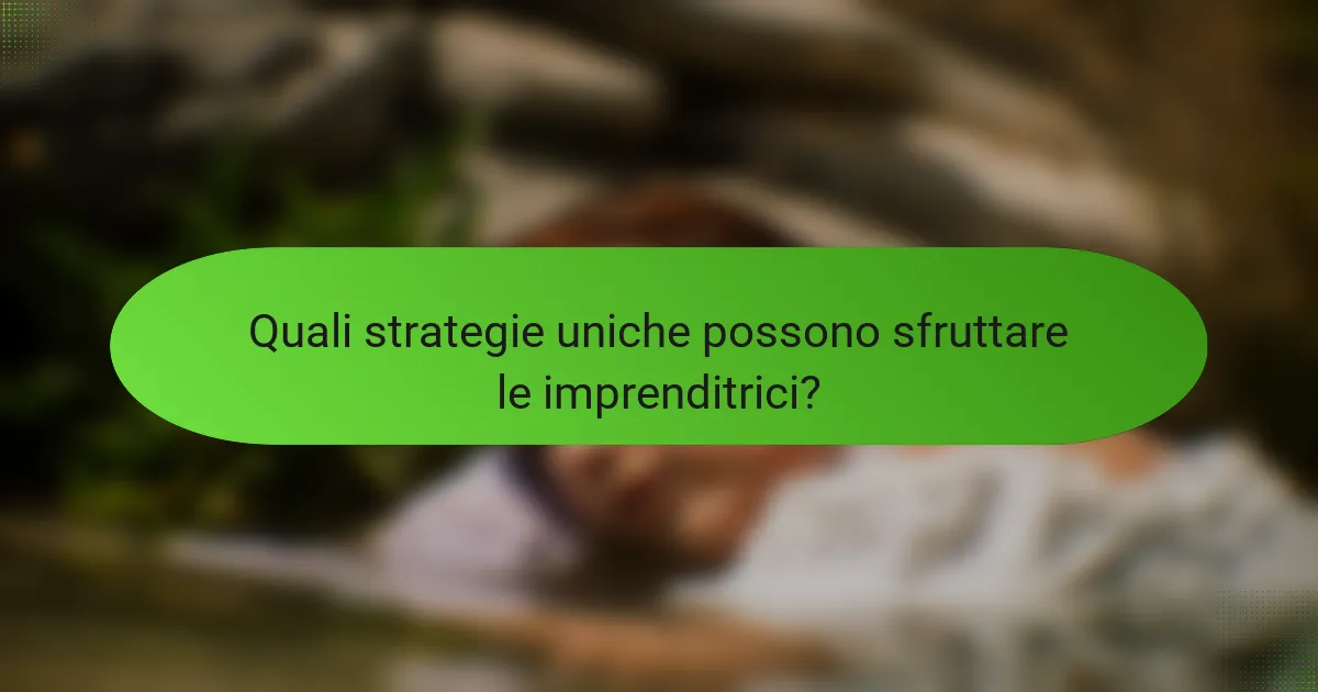 Quali strategie uniche possono sfruttare le imprenditrici?