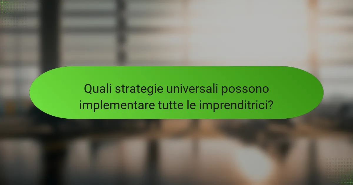 Quali strategie universali possono implementare tutte le imprenditrici?