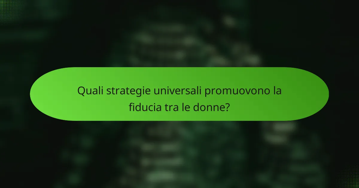 Quali strategie universali promuovono la fiducia tra le donne?