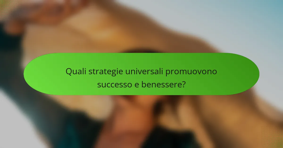 Quali strategie universali promuovono successo e benessere?