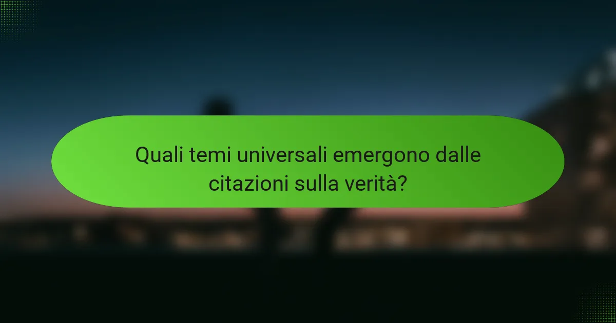 Quali temi universali emergono dalle citazioni sulla verità?